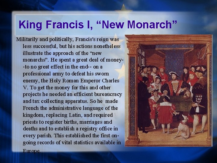 King Francis I, “New Monarch” Militarily and politically, Francis's reign was less successful, but