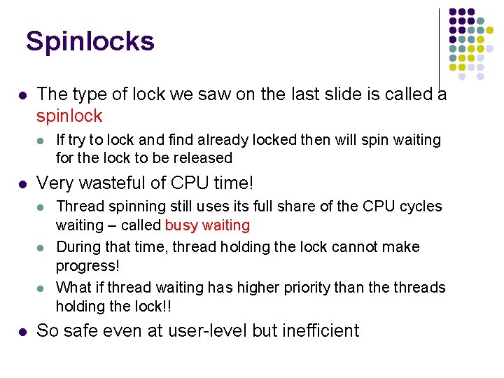 Spinlocks l The type of lock we saw on the last slide is called