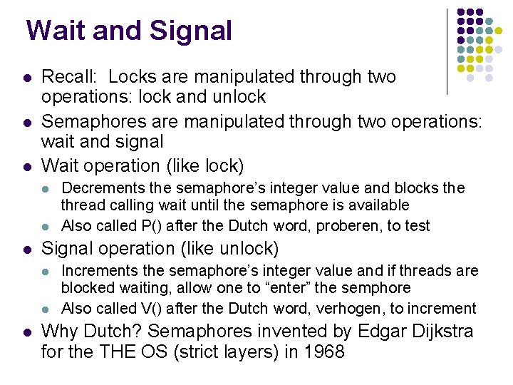 Wait and Signal l Recall: Locks are manipulated through two operations: lock and unlock