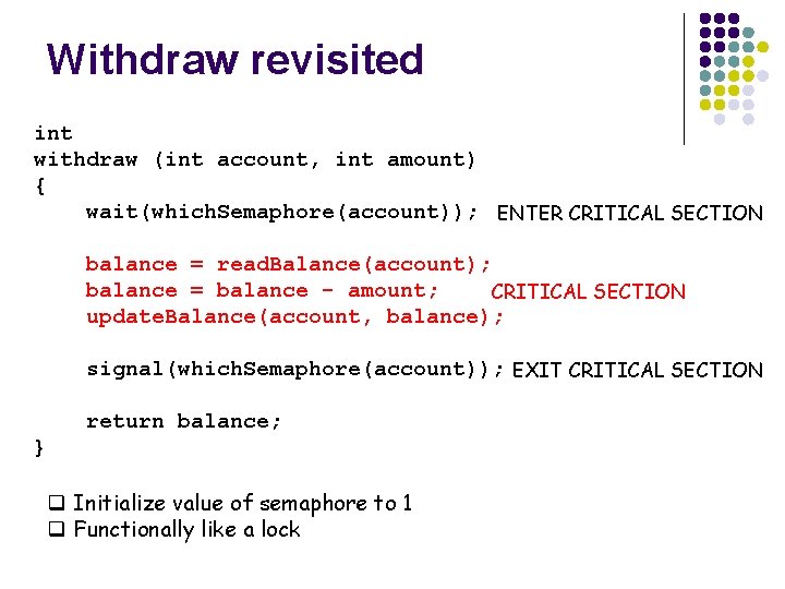 Withdraw revisited int withdraw (int account, int amount) { wait(which. Semaphore(account)); ENTER CRITICAL SECTION