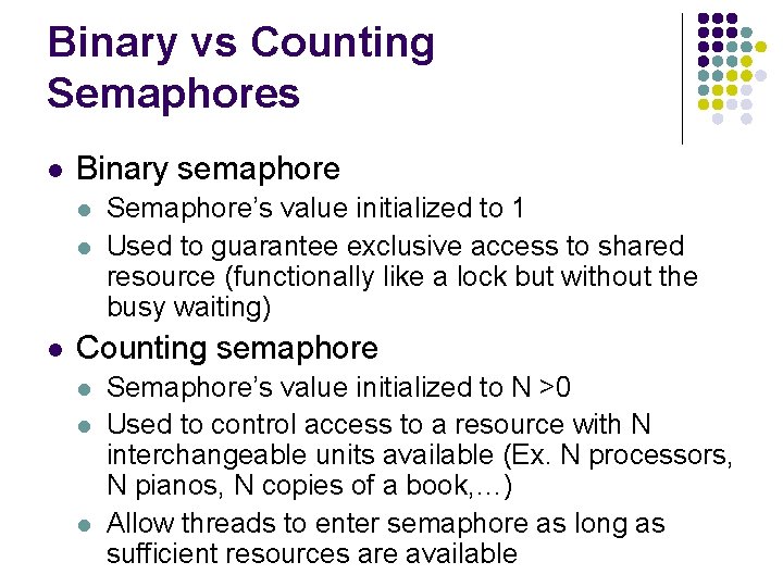 Binary vs Counting Semaphores l Binary semaphore l l l Semaphore’s value initialized to