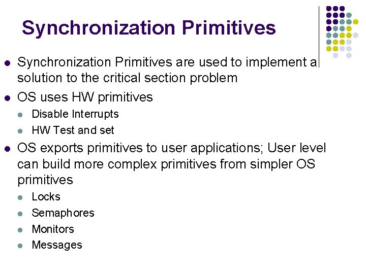 Synchronization Primitives l l Synchronization Primitives are used to implement a solution to the