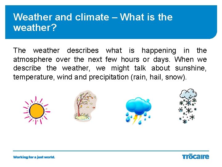 Weather and climate – What is the weather? The weather describes what is happening