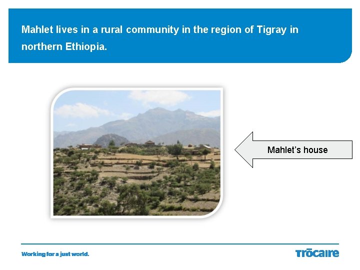 Mahlet lives in a rural community in the region of Tigray in northern Ethiopia.