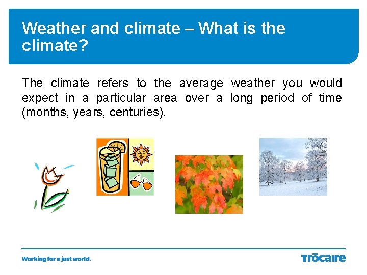 Weather and climate – What is the climate? The climate refers to the average