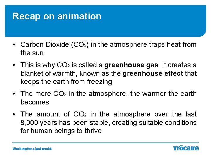 Recap on animation • Carbon Dioxide (CO 2) in the atmosphere traps heat from