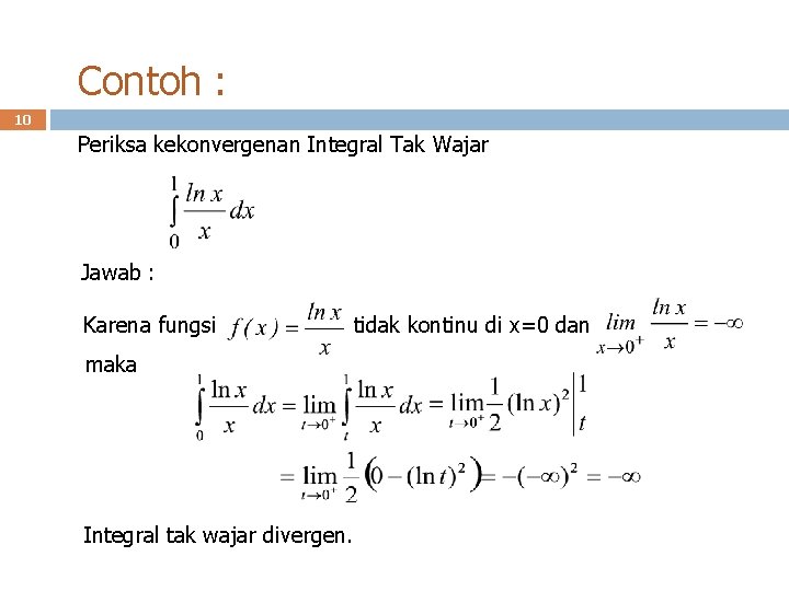 Contoh : 10 Periksa kekonvergenan Integral Tak Wajar Jawab : Karena fungsi tidak kontinu