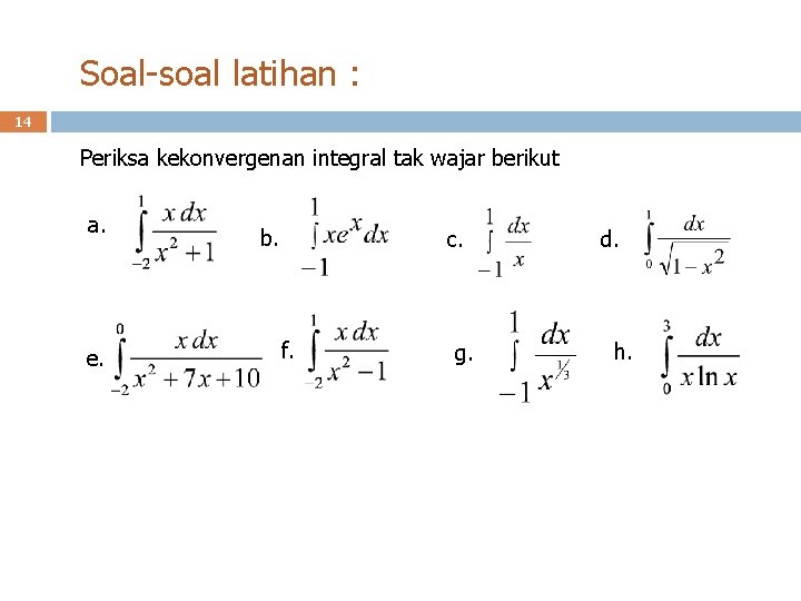 Soal-soal latihan : 14 Periksa kekonvergenan integral tak wajar berikut a. e. b. c.