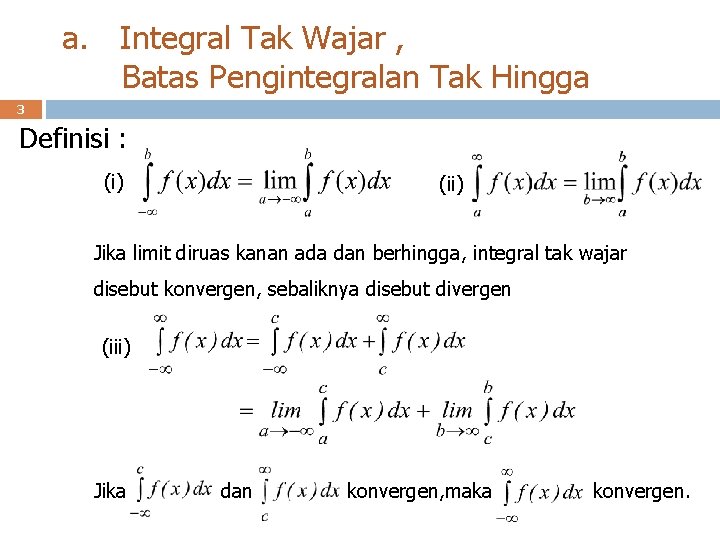 a. Integral Tak Wajar , Batas Pengintegralan Tak Hingga 3 Definisi : (i) (ii)
