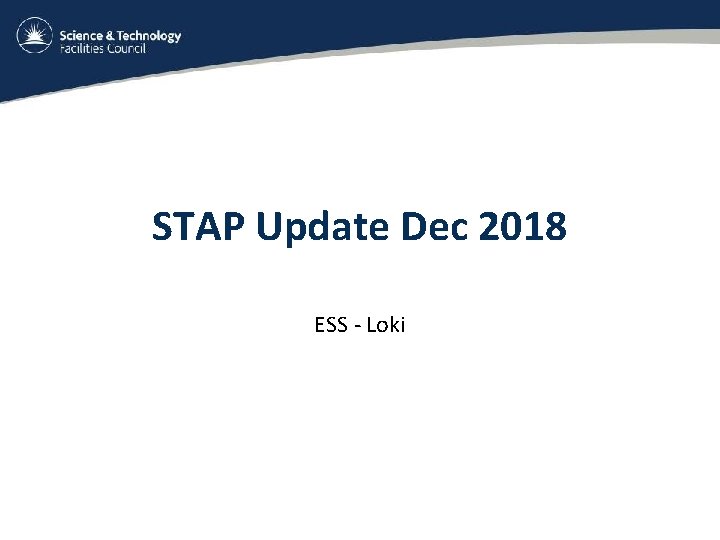 STAP Update Dec 2018 ESS - Loki 