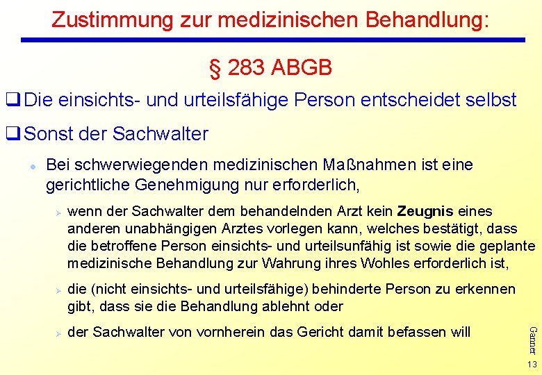 Zustimmung zur medizinischen Behandlung: § 283 ABGB q Die einsichts- und urteilsfähige Person entscheidet