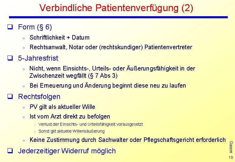 Verbindliche Patientenverfügung (2) q Form (§ 6) l Schriftlichkeit + Datum l Rechtsanwalt, Notar