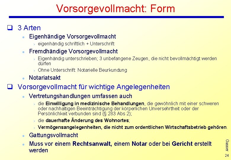 Vorsorgevollmacht: Form q 3 Arten l Eigenhändige Vorsorgevollmacht Ø l Fremdhändige Vorsorgevollmacht Ø Ø