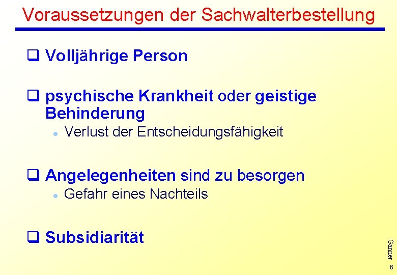 Voraussetzungen der Sachwalterbestellung q Volljährige Person q psychische Krankheit oder geistige Behinderung l Verlust Voraussetzungen der Sachwalterbestellung q Volljährige Person q psychische Krankheit oder geistige Behinderung l Verlust