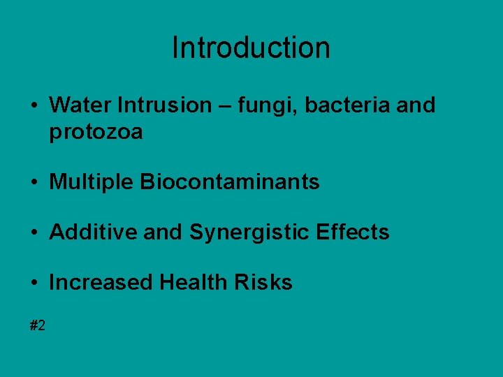 Introduction • Water Intrusion – fungi, bacteria and protozoa • Multiple Biocontaminants • Additive Introduction • Water Intrusion – fungi, bacteria and protozoa • Multiple Biocontaminants • Additive