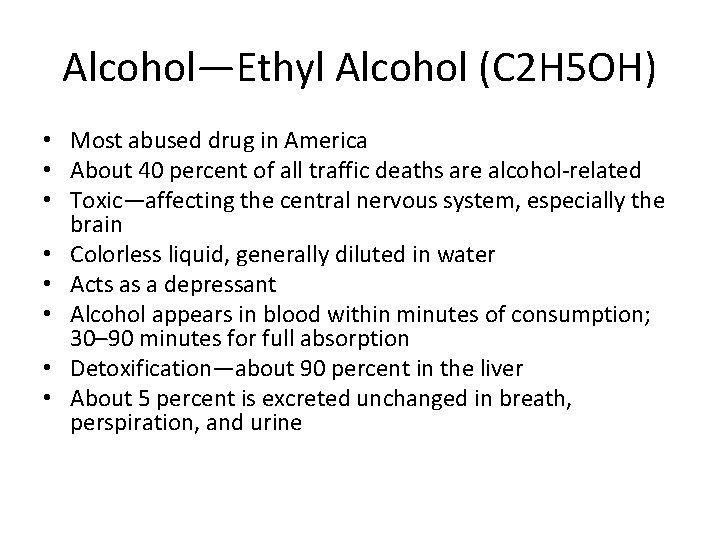 Alcohol—Ethyl Alcohol (C 2 H 5 OH) • Most abused drug in America •