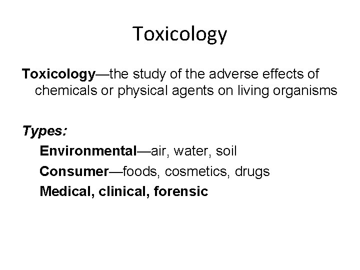Toxicology—the study of the adverse effects of chemicals or physical agents on living organisms