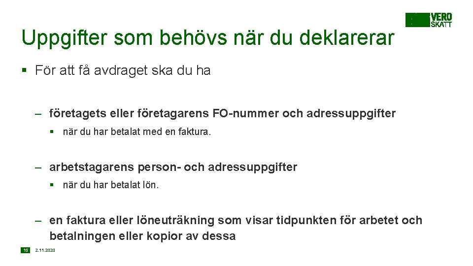 Uppgifter som behövs när du deklarerar § För att få avdraget ska du ha
