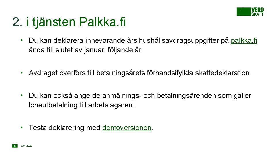 2. i tjänsten Palkka. fi • Du kan deklarera innevarande års hushållsavdragsuppgifter på palkka.