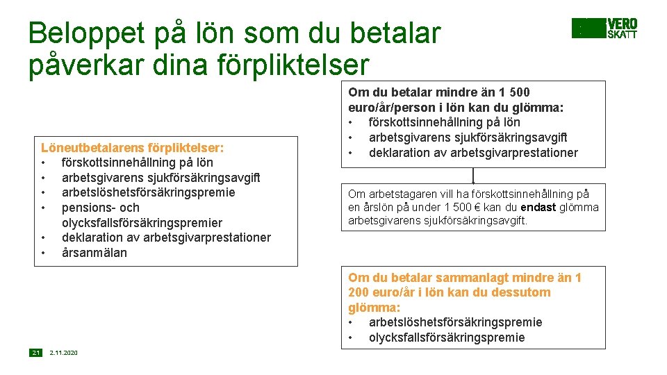 Beloppet på lön som du betalar påverkar dina förpliktelser Löneutbetalarens förpliktelser: • förskottsinnehållning på