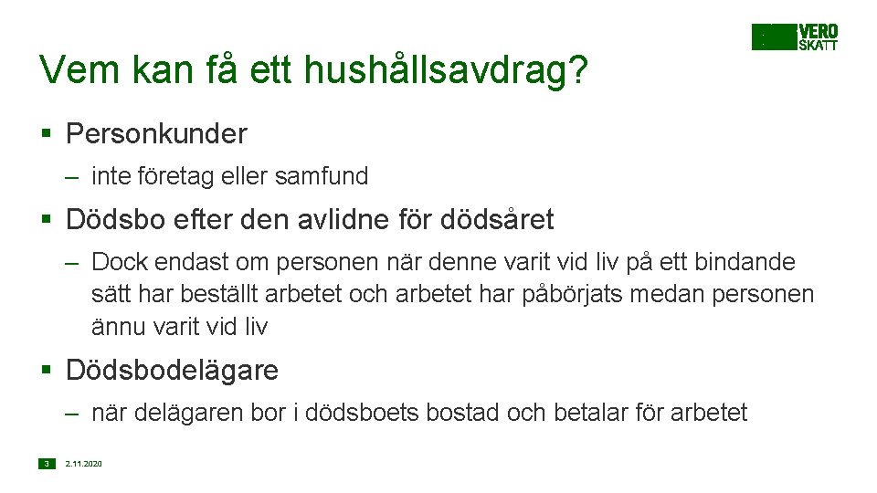 Vem kan få ett hushållsavdrag? § Personkunder – inte företag eller samfund § Dödsbo