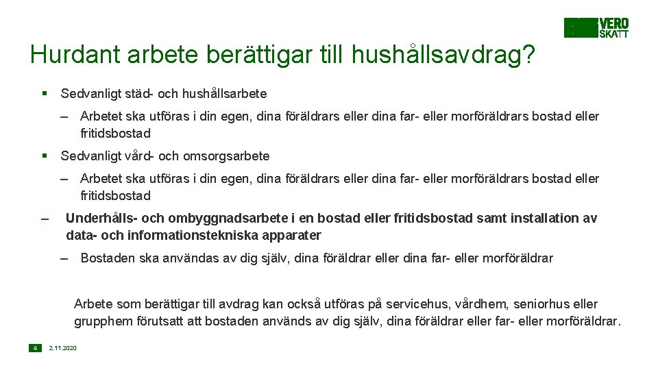 Hurdant arbete berättigar till hushållsavdrag? § Sedvanligt städ- och hushållsarbete – Arbetet ska utföras