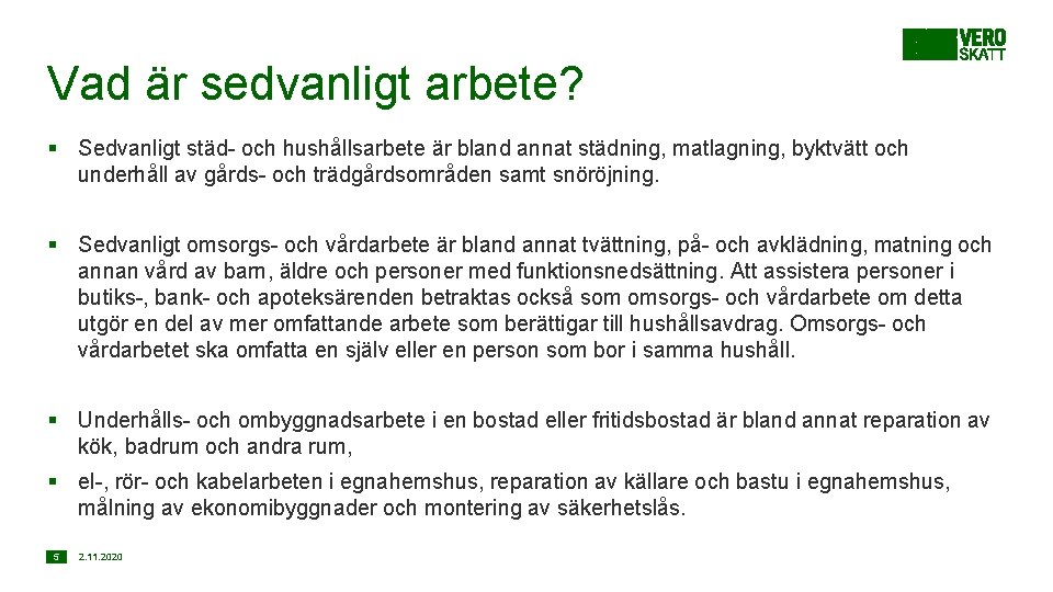 Vad är sedvanligt arbete? § Sedvanligt städ- och hushållsarbete är bland annat städning, matlagning,