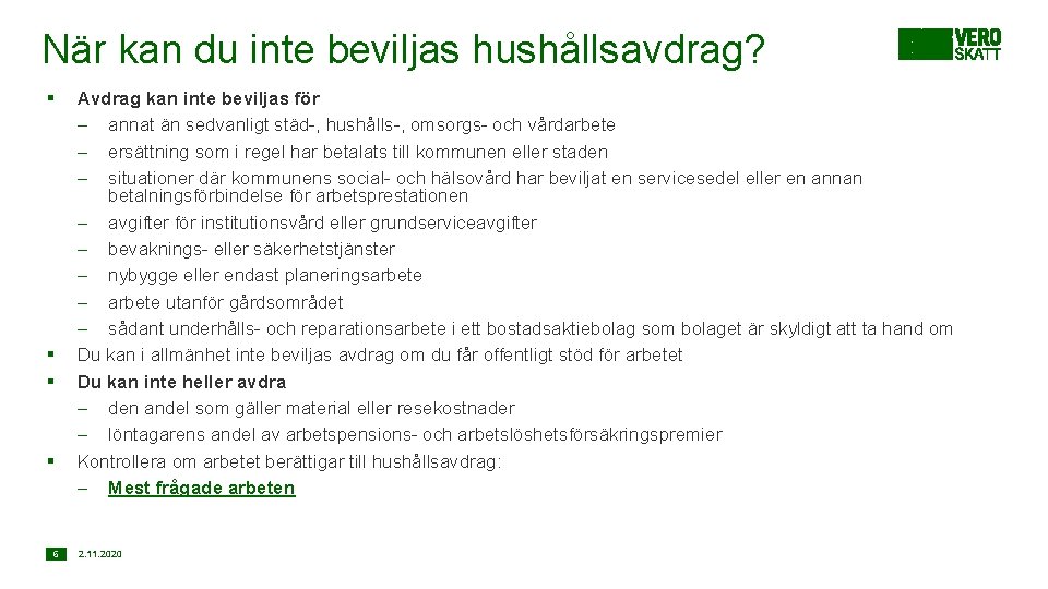 När kan du inte beviljas hushållsavdrag? § § 6 Avdrag kan inte beviljas för