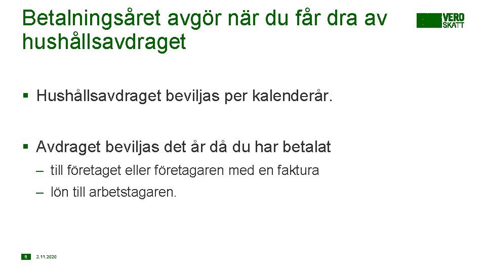 Betalningsåret avgör när du får dra av hushållsavdraget § Hushållsavdraget beviljas per kalenderår. §