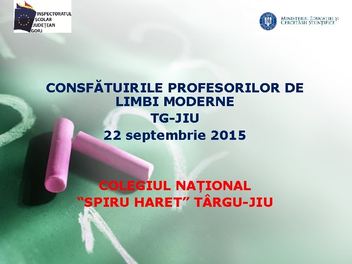 CONSFĂTUIRILE PROFESORILOR DE LIMBI MODERNE TG-JIU 22 septembrie 2015 COLEGIUL NAȚIONAL “SPIRU HARET” T