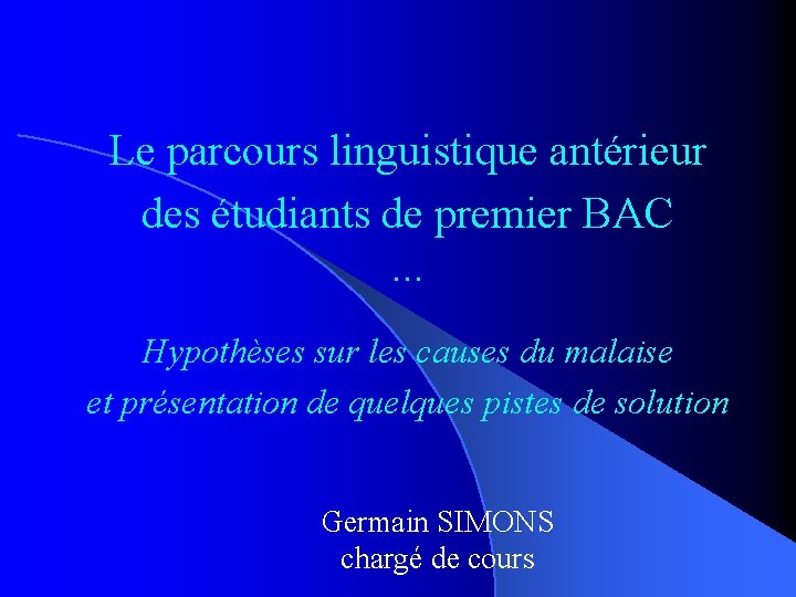 Le parcours linguistique antérieur des étudiants de premier BAC … Hypothèses sur les causes