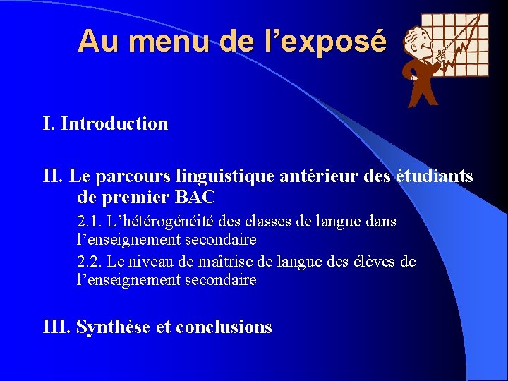 Au menu de l’exposé I. Introduction II. Le parcours linguistique antérieur des étudiants de