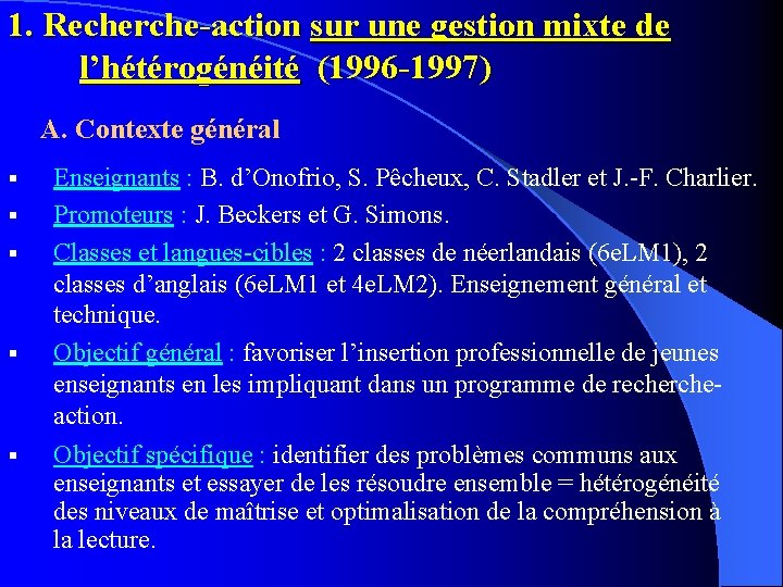 1. Recherche-action sur une gestion mixte de l’hétérogénéité (1996 -1997) A. Contexte général §