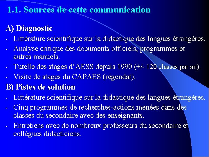 1. 1. Sources de cette communication A) Diagnostic Littérature scientifique sur la didactique des