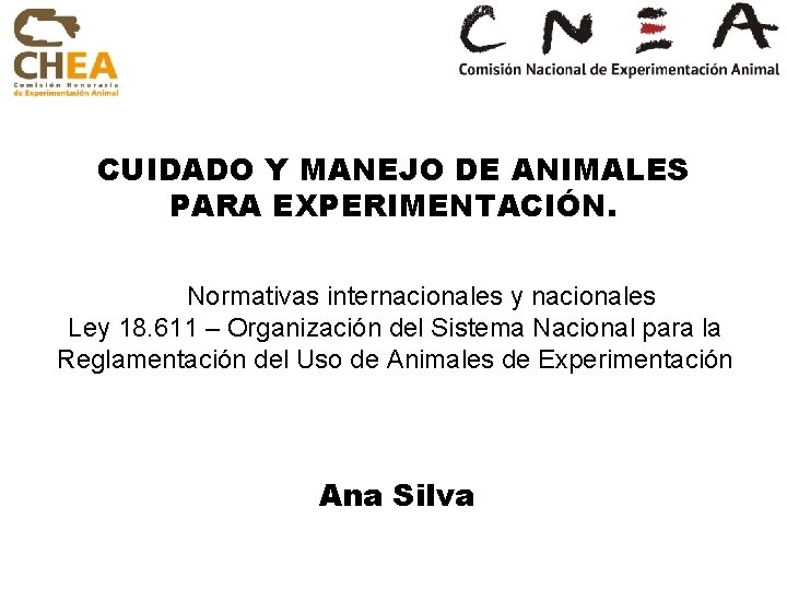 CUIDADO Y MANEJO DE ANIMALES PARA EXPERIMENTACIÓN. Normativas internacionales y nacionales Ley 18. 611