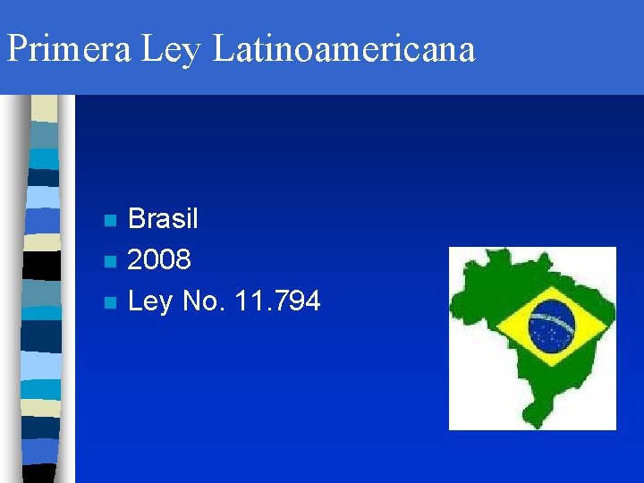 Primera Ley Latinoamericana n n n Brasil 2008 Ley No. 11. 794 