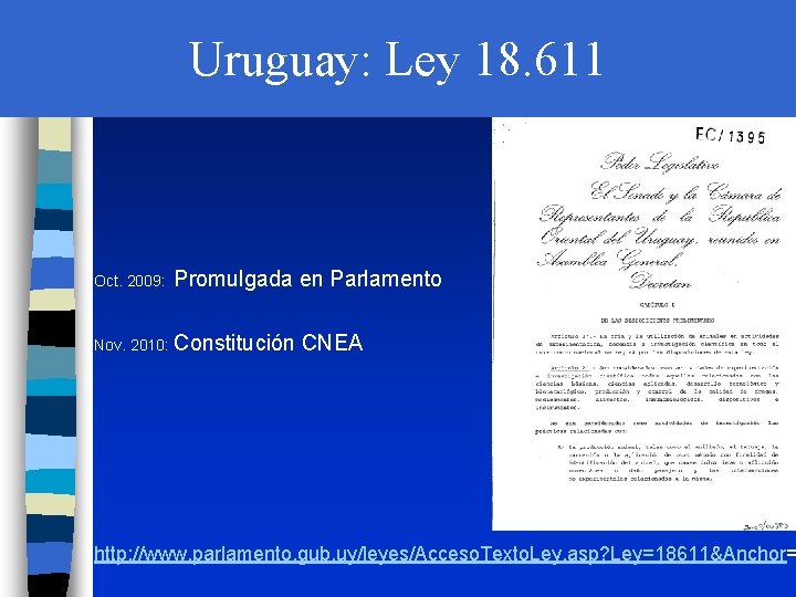 Uruguay: Ley 18. 611 Oct. 2009: Promulgada en Parlamento Nov. 2010: Constitución CNEA http: