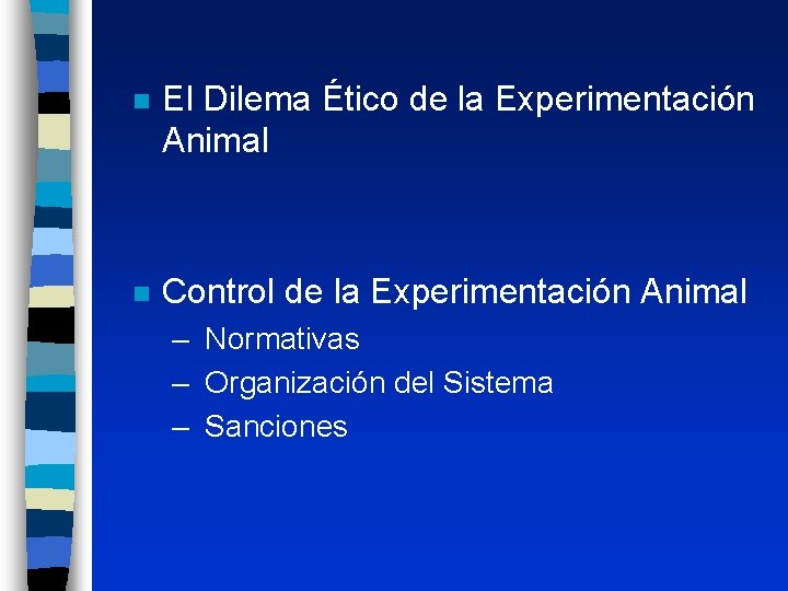 n El Dilema Ético de la Experimentación Animal n Control de la Experimentación Animal