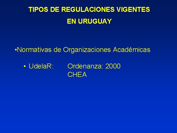 TIPOS DE REGULACIONES VIGENTES EN URUGUAY • Normativas de Organizaciones Académicas • Udela. R: