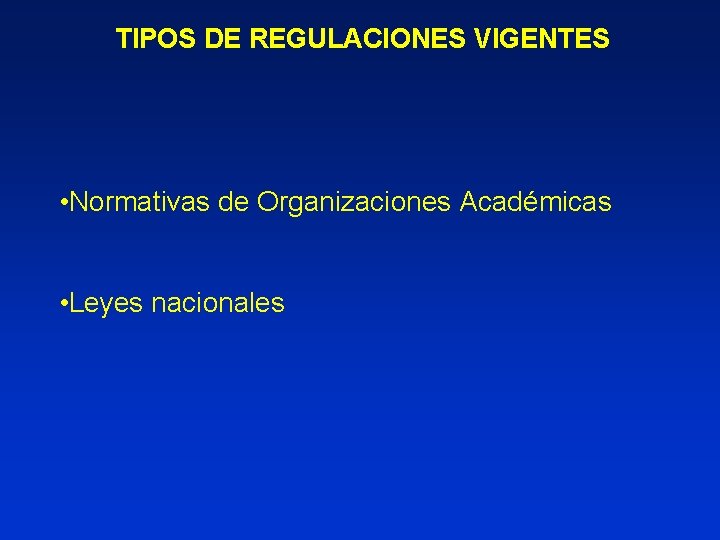 TIPOS DE REGULACIONES VIGENTES • Normativas de Organizaciones Académicas • Leyes nacionales 