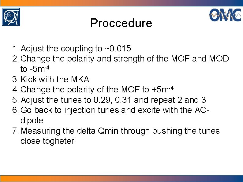 Proccedure 1. Adjust the coupling to ~0. 015 2. Change the polarity and strength