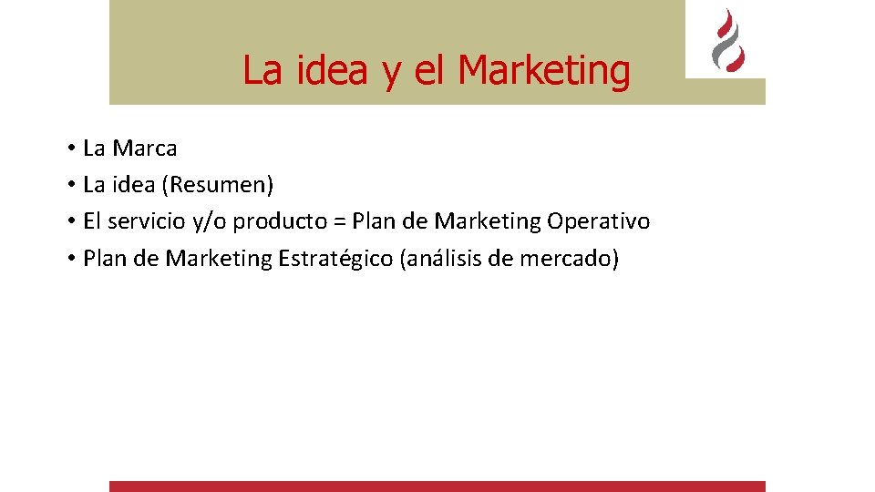 La idea y el Marketing • La Marca • La idea (Resumen) • El