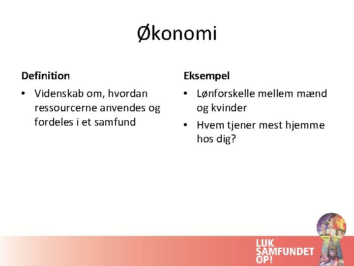 Økonomi Definition Eksempel • Videnskab om, hvordan ressourcerne anvendes og fordeles i et samfund