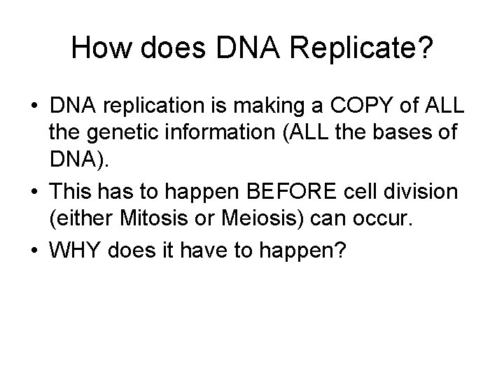 How does DNA Replicate? • DNA replication is making a COPY of ALL the