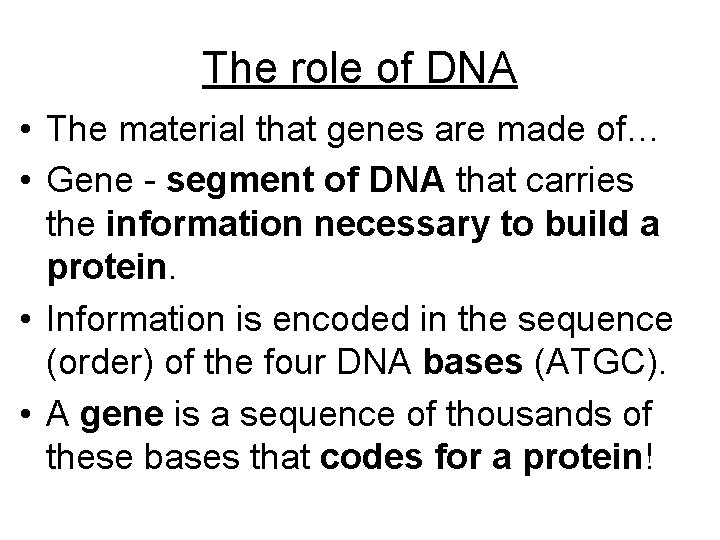 The role of DNA • The material that genes are made of… • Gene