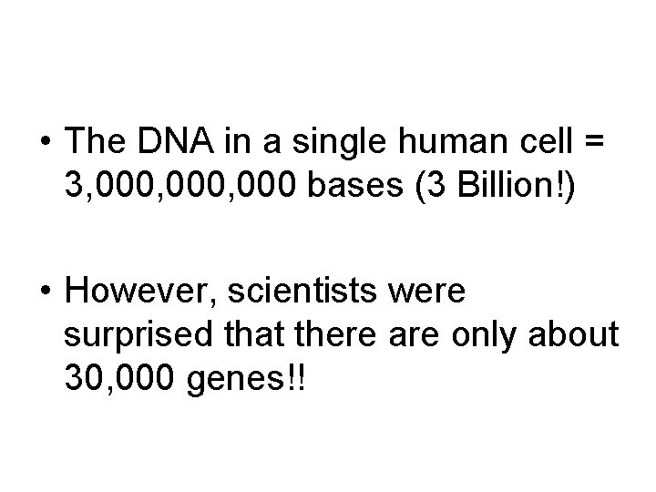  • The DNA in a single human cell = 3, 000, 000 bases