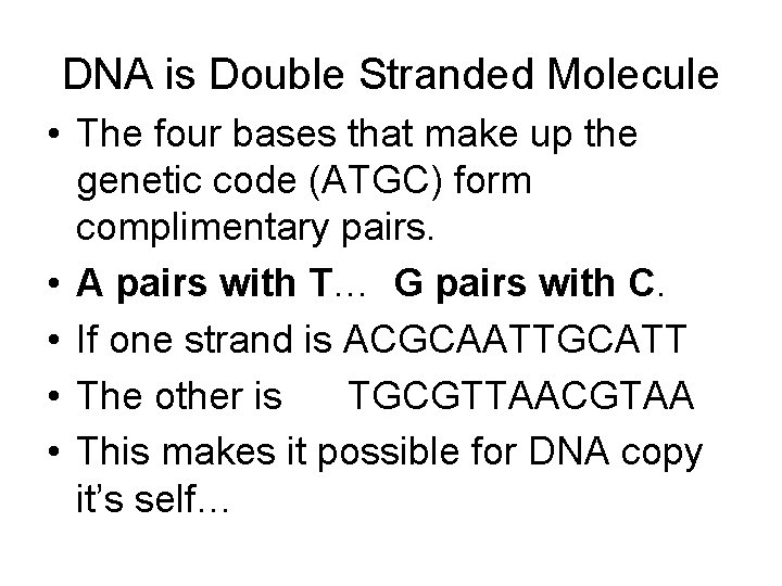 DNA is Double Stranded Molecule • The four bases that make up the genetic