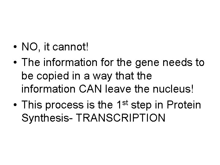  • NO, it cannot! • The information for the gene needs to be