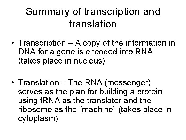Summary of transcription and translation • Transcription – A copy of the information in