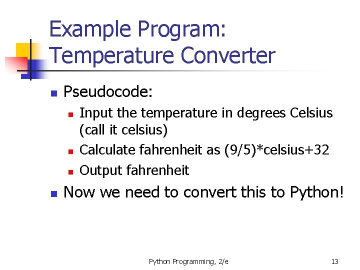 Example Program: Temperature Converter n Pseudocode: n n Input the temperature in degrees Celsius